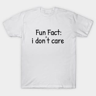 Fun Fact: i don't care T-Shirt